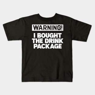 Warning I Bought The Drink Package Kids T-Shirt